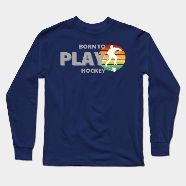 Cute Ice Hockey born to play hockey Long Sleeve T-Shirt by GROOVYUnit